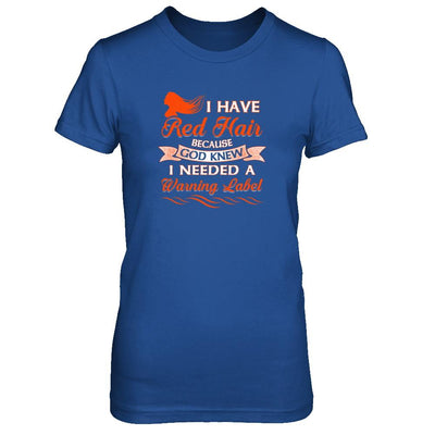 I Have Red Hair Because God Knew I Need Warning Label-T-Shirt & Tank Top-Women's T-Shirt-Royal