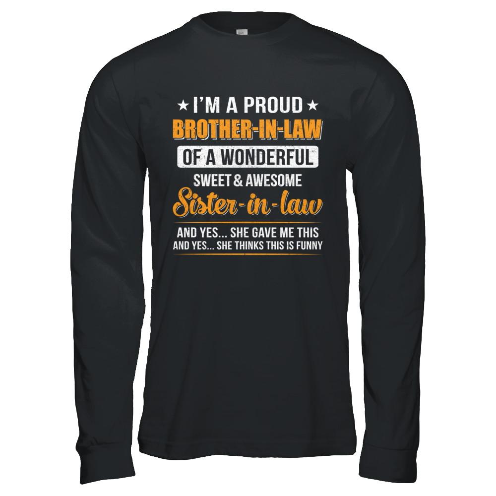 I'm A Proud Brother-In-Law Of A Wonderful Sweet Sister-In-Law-T-Shirt & Hoodie-Long Sleeve T-Shirt-Black