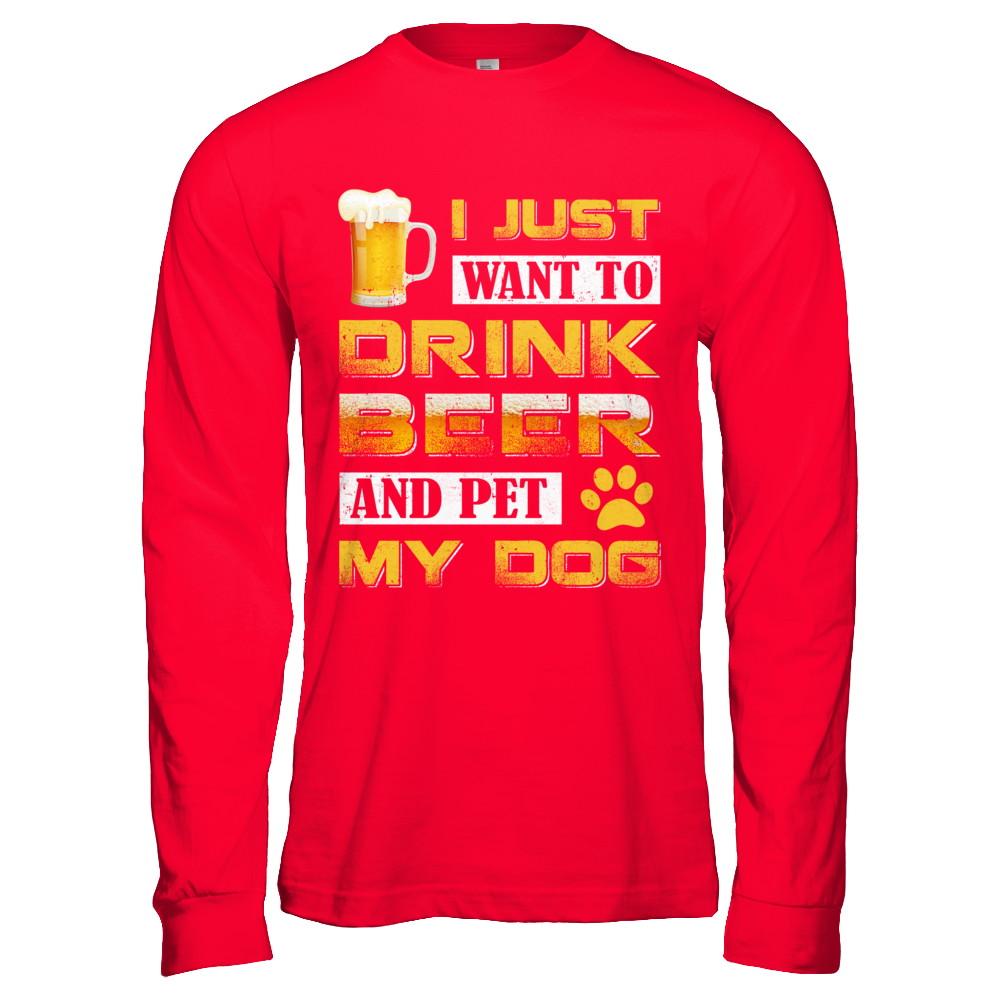I Just Want To Drink Beer And Pet My Dog-T-Shirt & Hoodie-Long Sleeve T-Shirt-Red