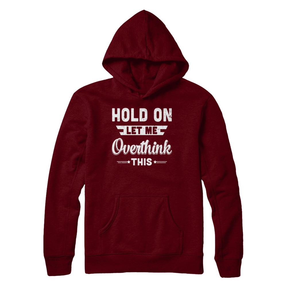 Hold On Let Me Overthink This-T-Shirt & Hoodie-Pullover Hoodie-Maroon