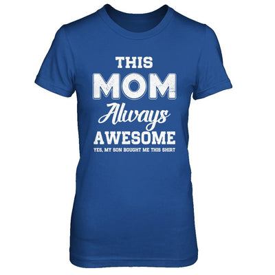 Funny Mothers Day Gift From Son Mom Always Awesome-T-Shirt & Hoodie-Women's T-Shirt-Royal