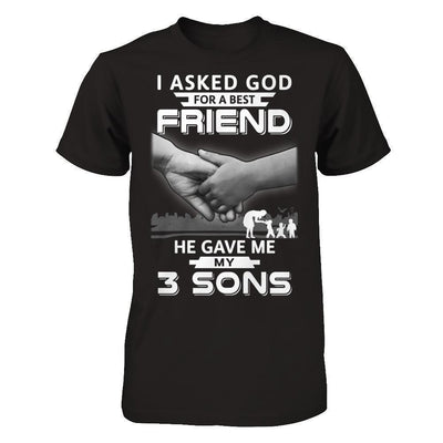 I Asked God For A Best Friend He Gave Me My Three Sons-T-Shirt & Hoodie-Premium T-Shirt-Black