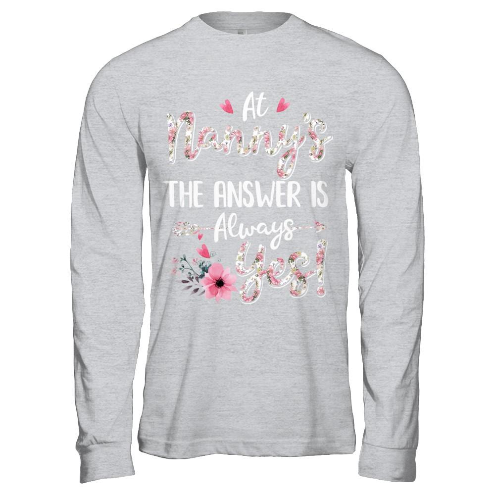 At Nanny's The Answer Is Always Yes Floral Mothers Day Gift-T-Shirt & Hoodie-Long Sleeve T-Shirt-Sport Grey