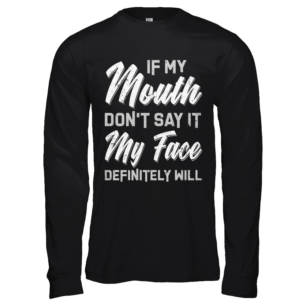 If My Mouth Don't Say It My Face Will-T-Shirt & Hoodie-Long Sleeve T-Shirt-Black