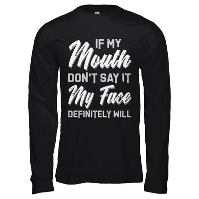 If My Mouth Don't Say It My Face Will-T-Shirt & Hoodie-Long Sleeve T-Shirt-Black