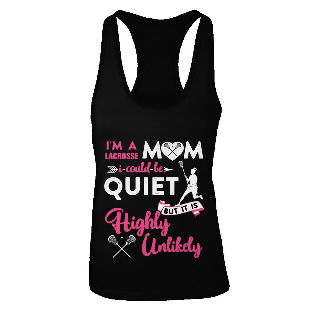 I'm A Lacrosse Mom I Could Be Quiet It Is Highly Unilkely-T-Shirt & Tank Top-Women's Ideal Racerback Tank-Black