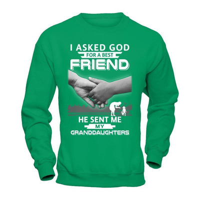 I Asked God For A Best Friend He Sent Me My Granddaughters-T-Shirt & Hoodie-Crewneck Sweatshirt-Irish Green