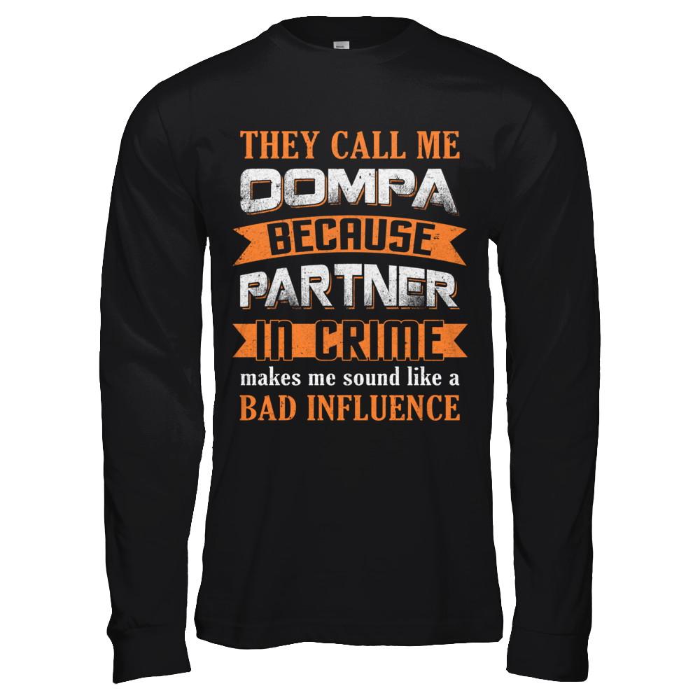 They Call Me Oompa Because Partner In Crime Make Bad Influence-T-Shirt & Hoodie-Long Sleeve T-Shirt-Black