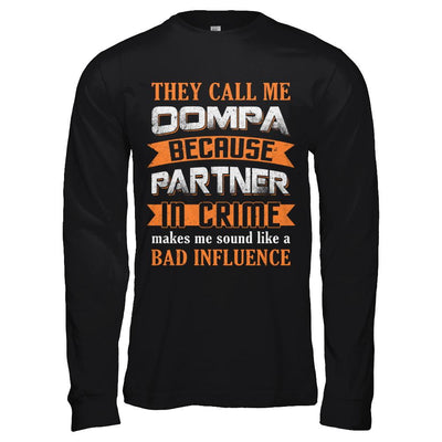They Call Me Oompa Because Partner In Crime Make Bad Influence-T-Shirt & Hoodie-Long Sleeve T-Shirt-Black