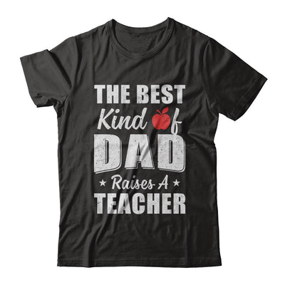 Best Kind Of Dad Raises A Teacher Fathers Day Gift-T-Shirt & Hoodie-Classic T-Shirt-Black