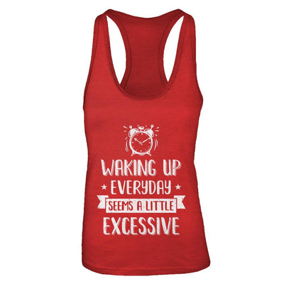 Waking Up Everyday Seems A Little Excessive Funny-T-Shirt & Tank Top-Women's Ideal Racerback Tank-Red