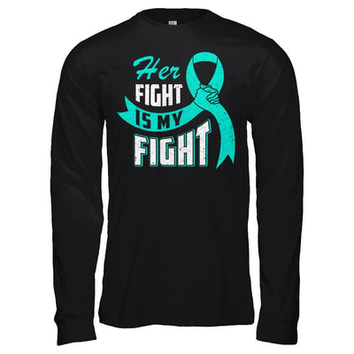 Her Fight is My Fight Ovarian Cancer Teal Awareness Ribbon-T-Shirt & Hoodie-Long Sleeve T-Shirt-Black