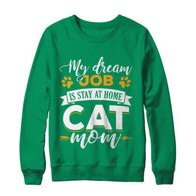 My Dreamed Job Is Stay At Home Cat Mom-T-Shirt & Sweatshirt-Crewneck Sweatshirt-Irish Green