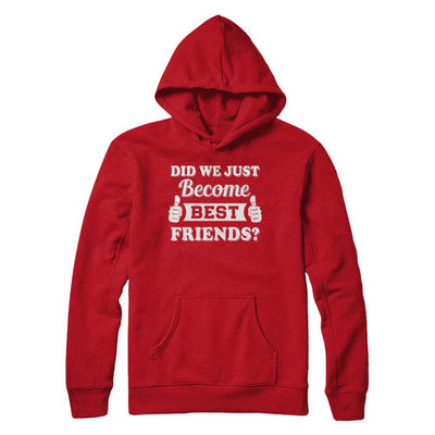Did We Just Become Best Friends-T-Shirt & Hoodie-Pullover Hoodie-Red