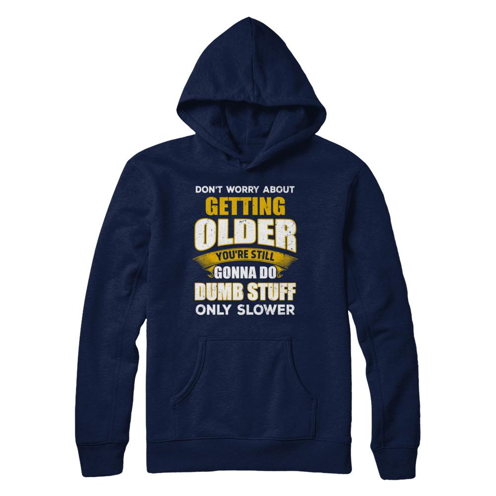 Don't Worry About Getting Older Do Dumb Stuff Only Slower-T-Shirt & Hoodie-Pullover Hoodie-Navy