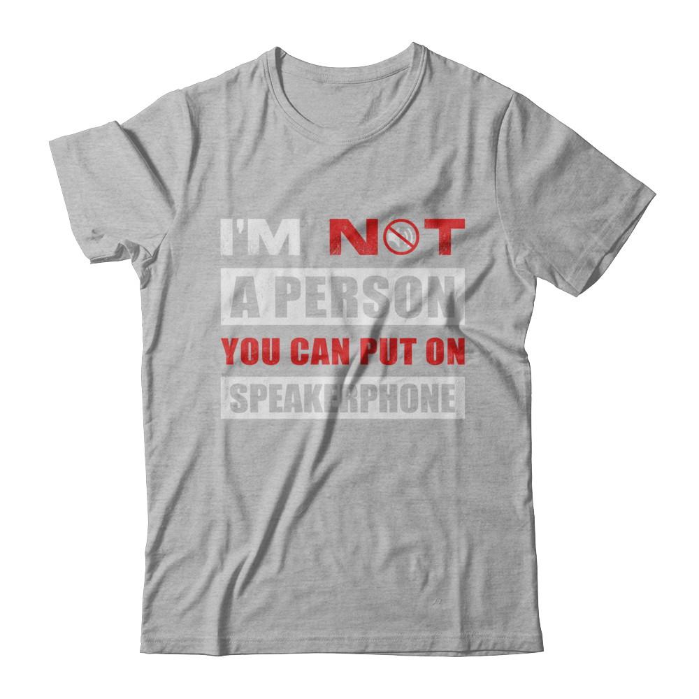I Am Not A Person You Can Put On Speaker Phone-T-Shirt & Hoodie-Premium T-Shirt-Heather Gray
