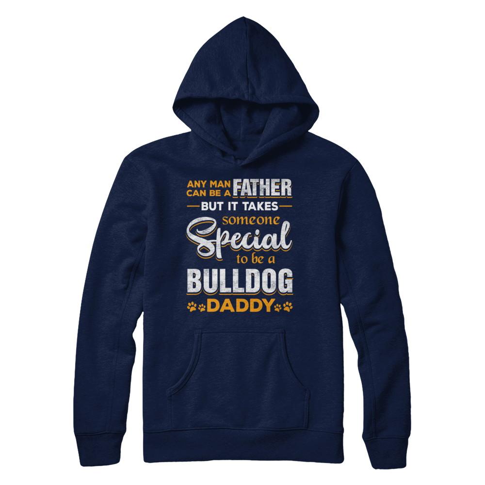 It Takes Someone To Be A Bulldog Daddy-T-Shirt & Hoodie-Pullover Hoodie-Navy