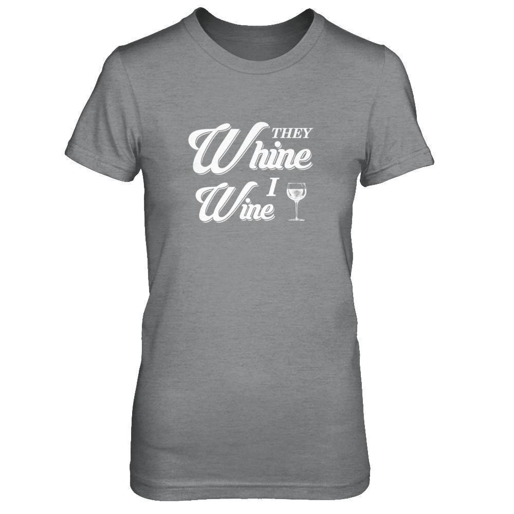 They Whine I Wine-T-Shirt & Tank Top-Women's T-Shirt-Sport Grey