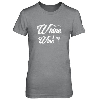 They Whine I Wine-T-Shirt & Tank Top-Women's T-Shirt-Sport Grey