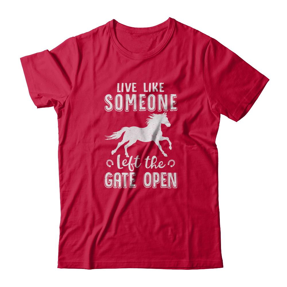 Live Like Someone Left The Gate Open Horse Gifts-T-Shirt & Tank Top-Classic T-Shirt-Red