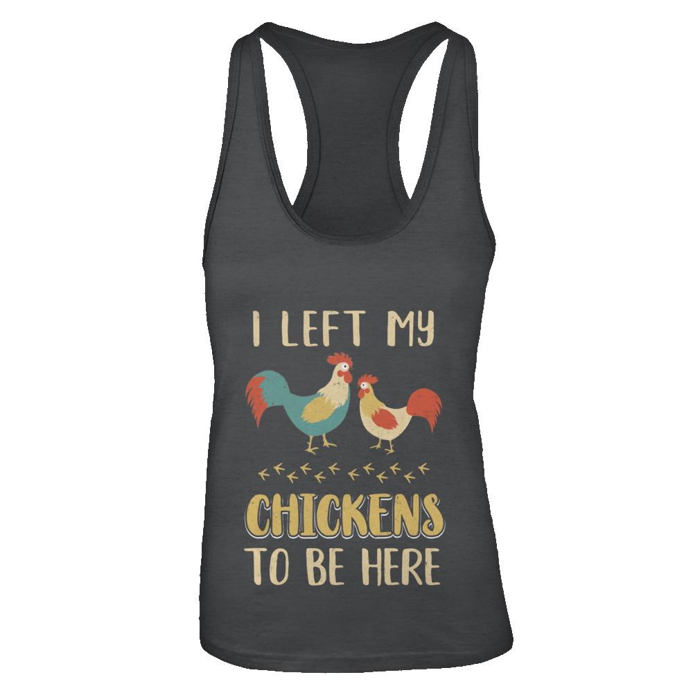 I Left My Chicken To Be Here Farmer Breeding Chickens-T-Shirt & Tank Top-Women's Ideal Racerback Tank-Black