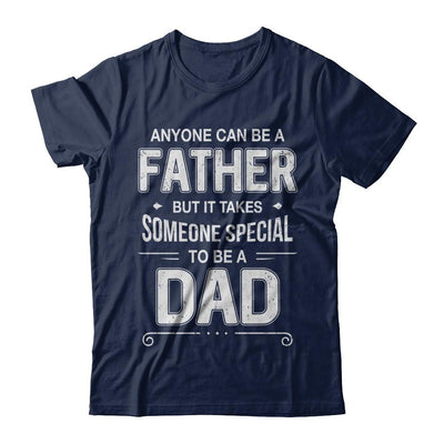 Anyone Can Be A Father Special Dad Father's Day Gift-T-Shirt & Hoodie-Classic T-Shirt-Navy