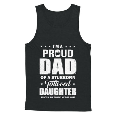 I Am A Proud Dad Of A Stubborn Tattooed Daughter-T-Shirt & Hoodie-Unisex Tank-Black