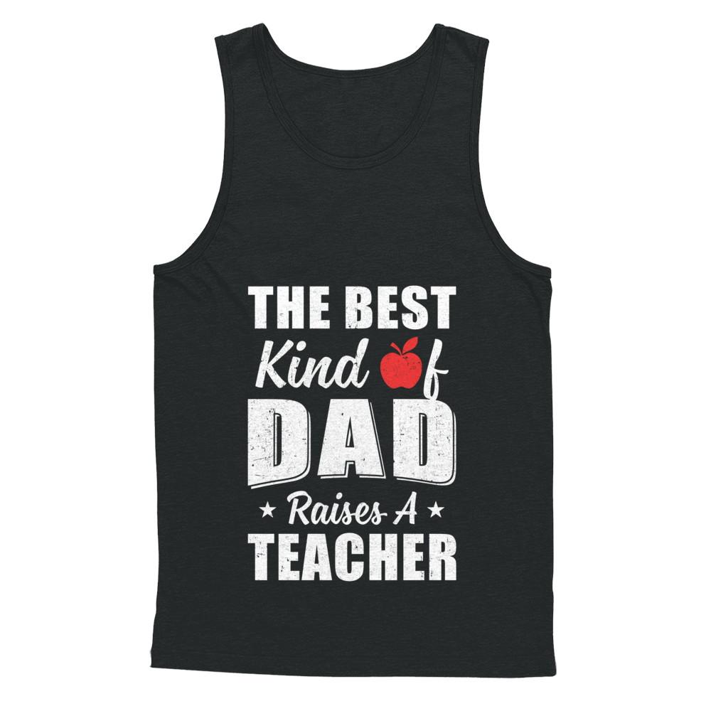 Best Kind Of Dad Raises A Teacher Fathers Day Gift-T-Shirt & Hoodie-Unisex Tank-Black