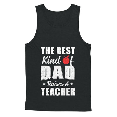 Best Kind Of Dad Raises A Teacher Fathers Day Gift-T-Shirt & Hoodie-Unisex Tank-Black