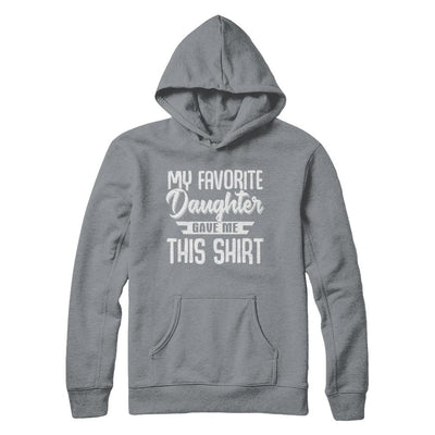 My Favorite Daughter Gave Me This-T-Shirt & Hoodie-Pullover Hoodie-Light Steel