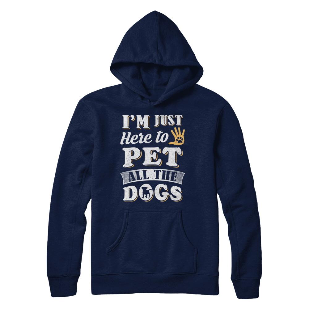 I'm Just Here To Pet All The Dogs-T-Shirt & Sweatshirt-Pullover Hoodie-Navy