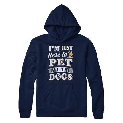 I'm Just Here To Pet All The Dogs-T-Shirt & Sweatshirt-Pullover Hoodie-Navy