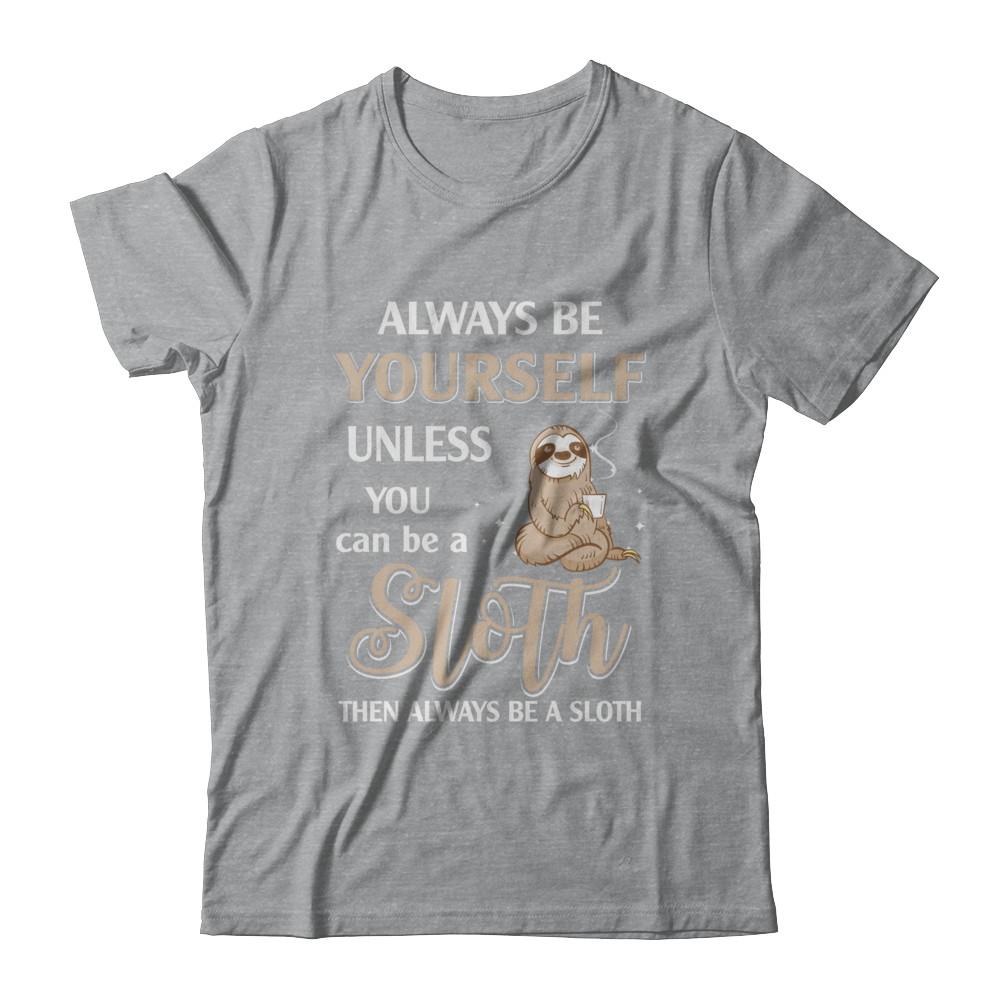 Always Be Yourself Unless You Can Be A Sloth-T-Shirt & Hoodie-Classic T-Shirt-Sport Grey
