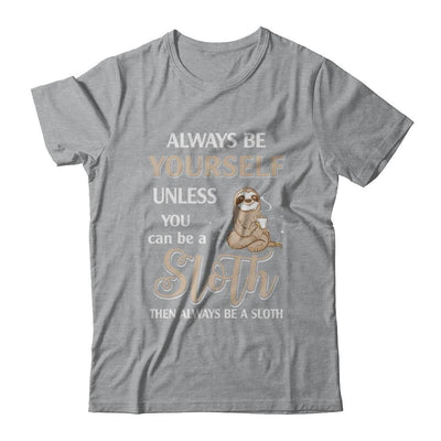 Always Be Yourself Unless You Can Be A Sloth-T-Shirt & Hoodie-Classic T-Shirt-Sport Grey