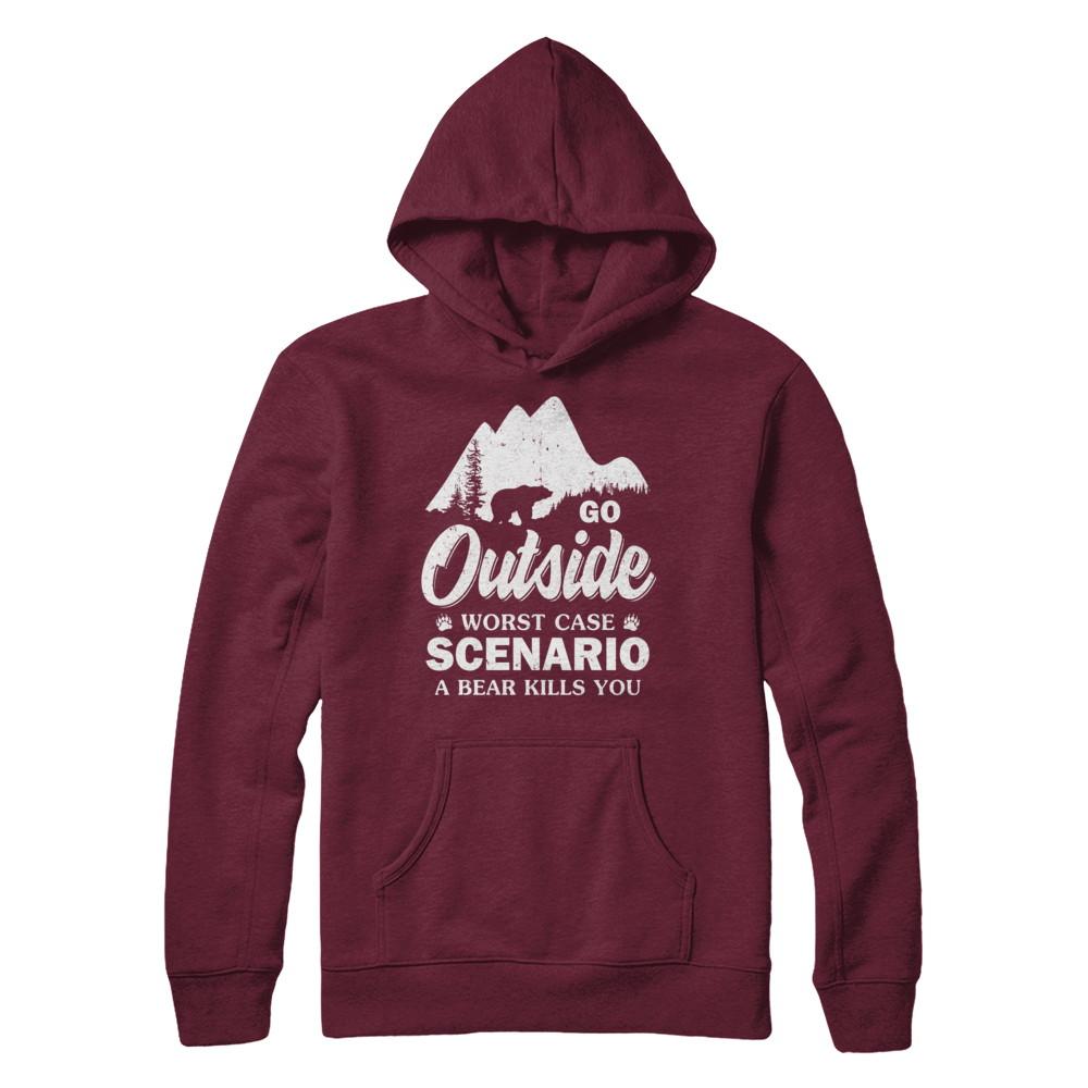Go Outside Worst Case Scenario A Bear Kills You Hiking Camping-T-Shirt & Hoodie-Pullover Hoodie-Maroon