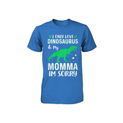 I Only Love Dinosaurs And My Momma I'm Sorry Youth-Youth Shirt-