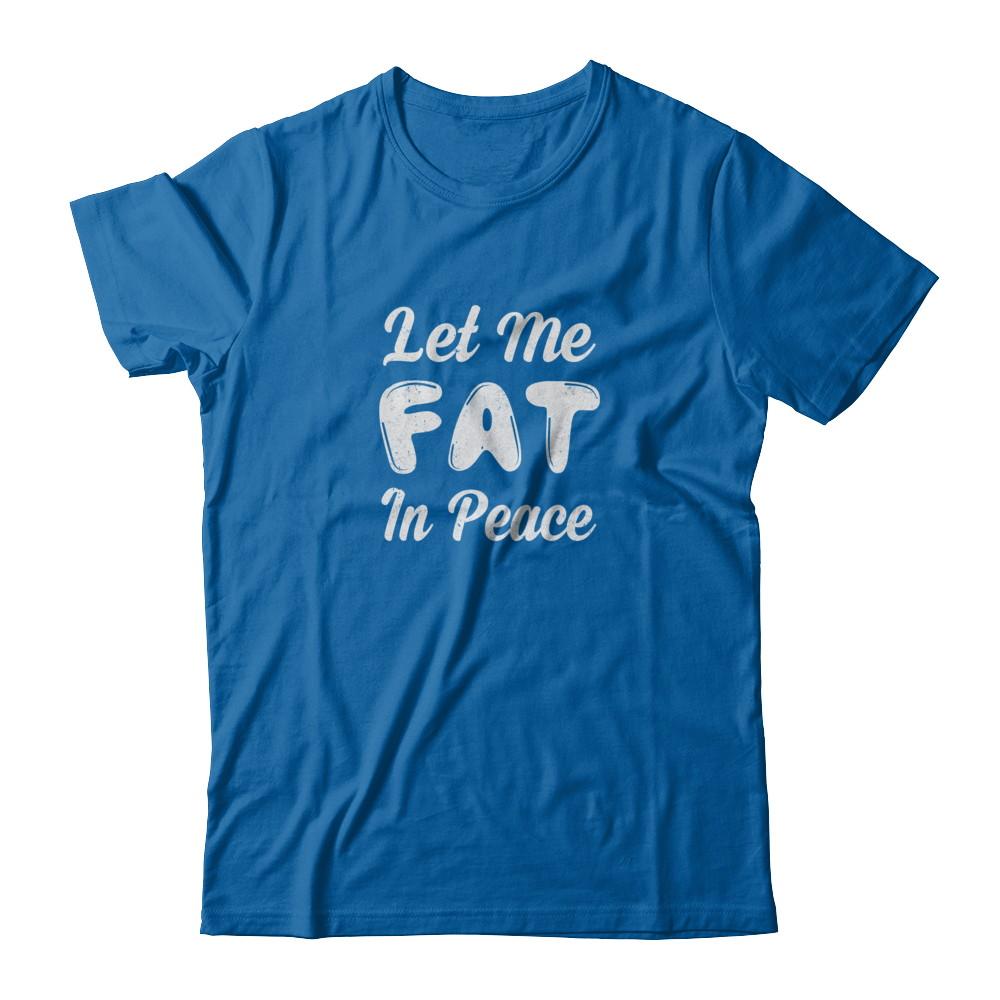 Let Me Fat In Peace Chubby Girl-T-Shirt & Tank Top-Classic T-Shirt-Royal