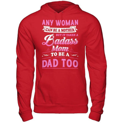 Any Woman Can Be A Mother But I Takes A Badass Mom To Be A Dad Too-T-Shirt & Hoodie-Pullover Hoodie-Red