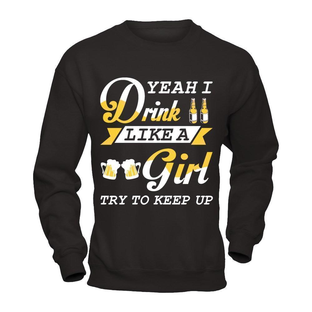 Yeah I Drink Like A Girl-T-Shirt & Hoodie-Crewneck Sweatshirt-Black