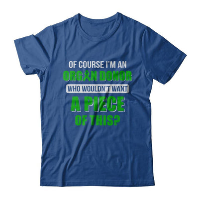 Of Course Im An Organ Donor Want A Piece Of This-T-Shirt & Hoodie-Classic T-Shirt-Royal