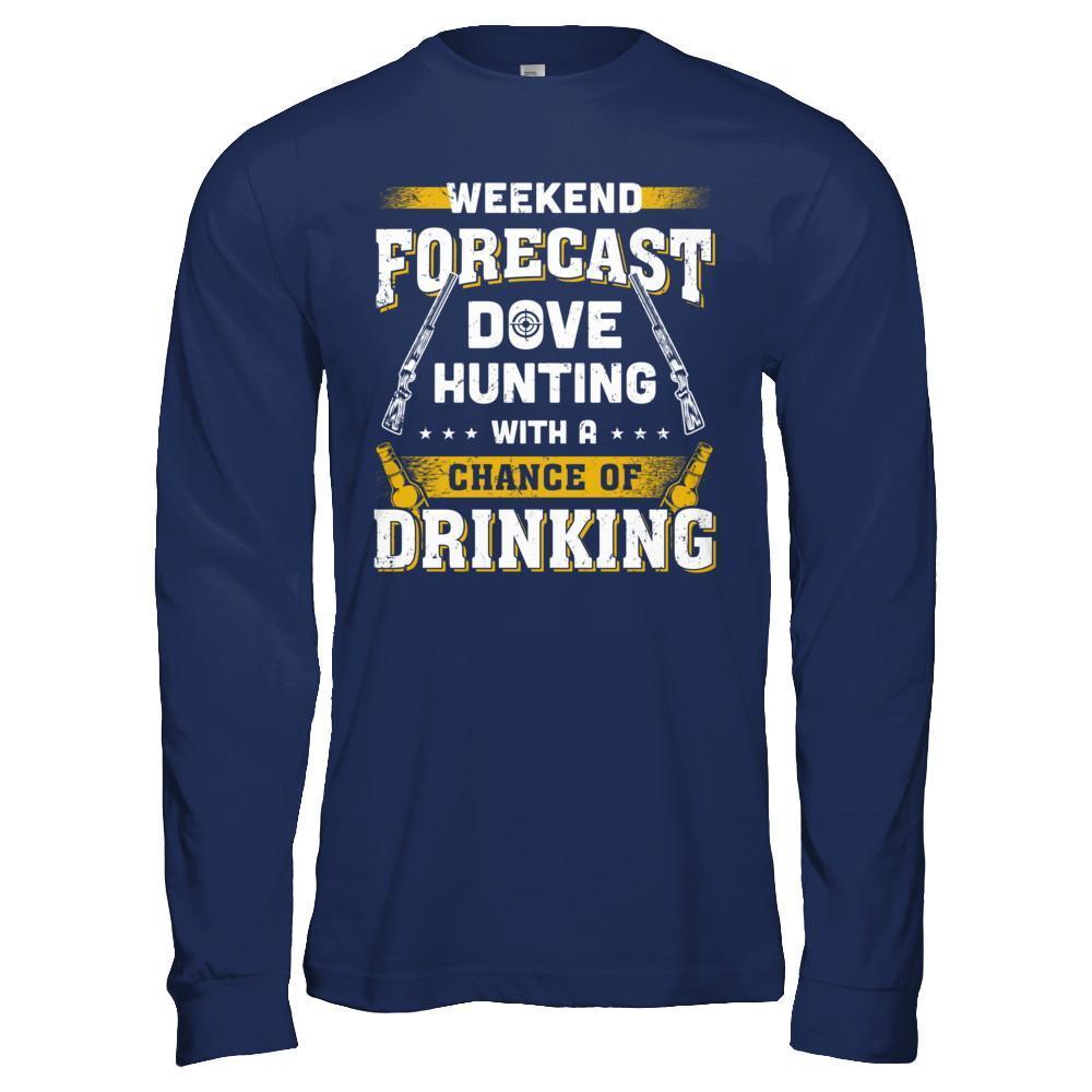 Weekend Forecast Dove Hunting Chance Of Drinking-T-Shirt & Hoodie-Long Sleeve T-Shirt-Navy