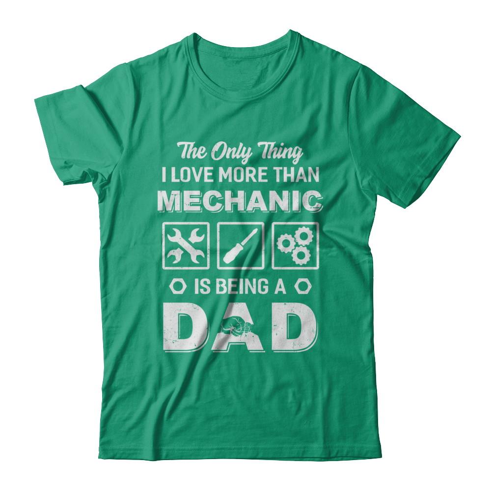 The Only Thing I Love More Than Machanic Is Being A Dad-T-Shirt & Hoodie-Classic T-Shirt-Kelly Green