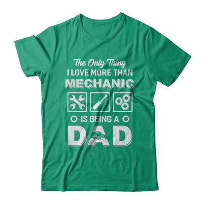 The Only Thing I Love More Than Machanic Is Being A Dad-T-Shirt & Hoodie-Classic T-Shirt-Kelly Green