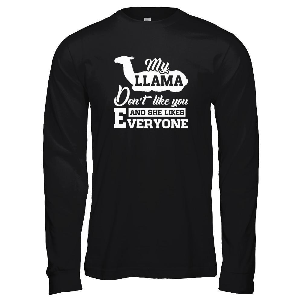 My Llama Don't Like You And She Likes Everyone-T-Shirt & Tank Top-Long Sleeve T-Shirt-Black