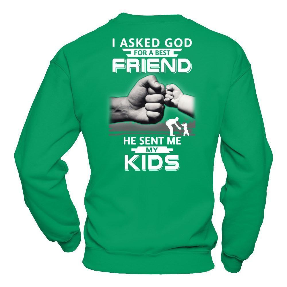 I Asked God For A Best Friend He Sent Me My Kids-T-Shirt & Hoodie-Crewneck Sweatshirt-Irish Green