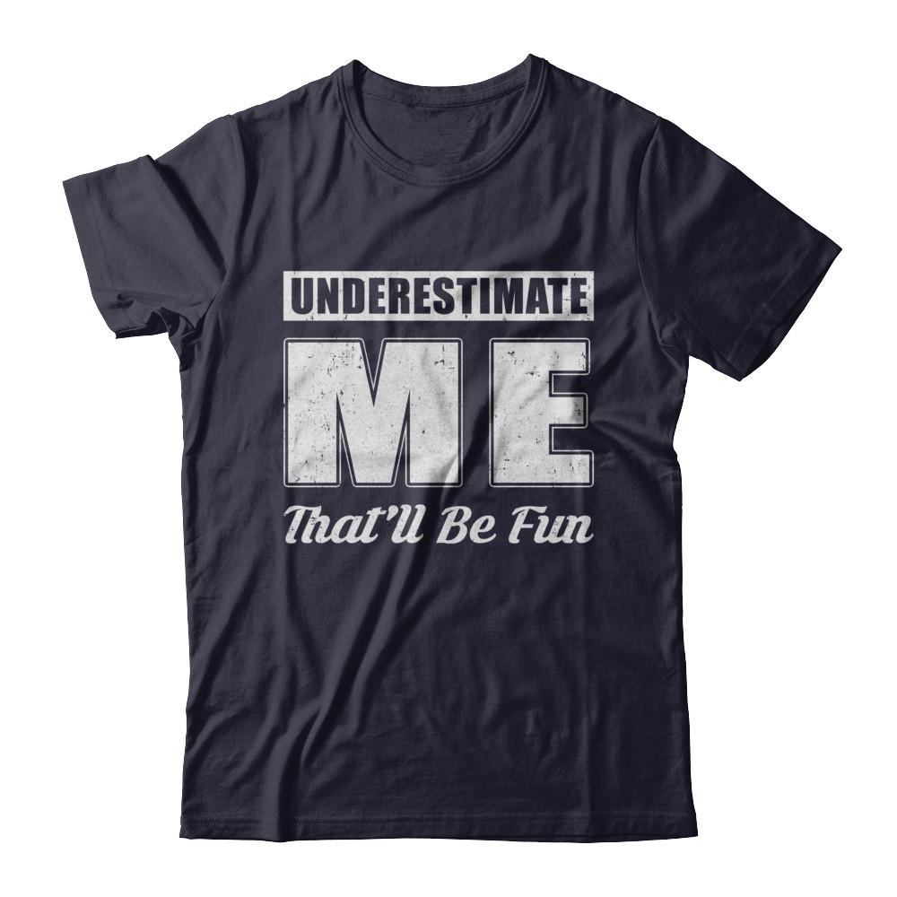 Underestimate Me That'll Be Fun-T-Shirt & Hoodie-Premium T-Shirt-Midnight Navy