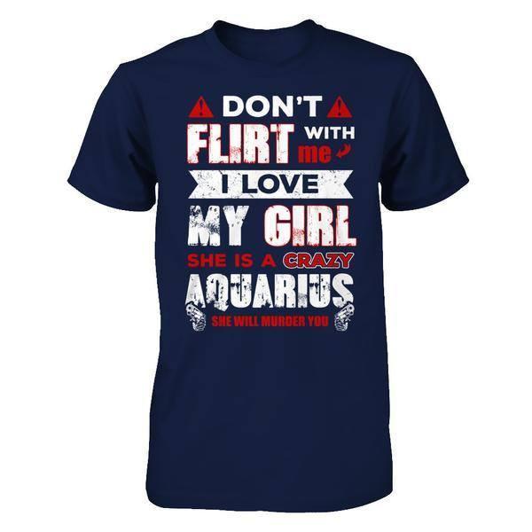 Don't Flirt With Me I Love My Girl She Is A Crazy Aquarius-T-Shirt & Hoodie-Classic T-Shirt-Navy