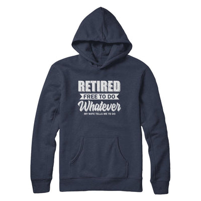 Retired Free To Do Whatever My Wife Tells Me To Do Husband-T-Shirt & Hoodie-Pullover Hoodie-Navy