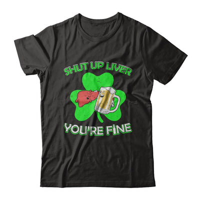 Shut Up Liver Funny St Patrick's Day-T-Shirt & Hoodie-Premium T-Shirt-Black