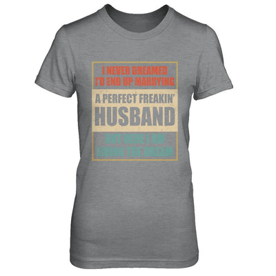 Vintage I Never Dreamed Id End Up Marrying A Perfect Husband-T-Shirt & Hoodie-Women's T-Shirt-Sport Grey